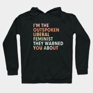 I'm the outspoken liberal feminist they warned you about Hoodie